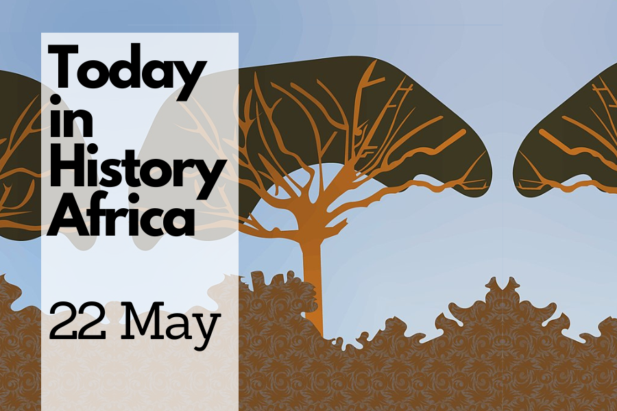 Today in History Africa 22 May