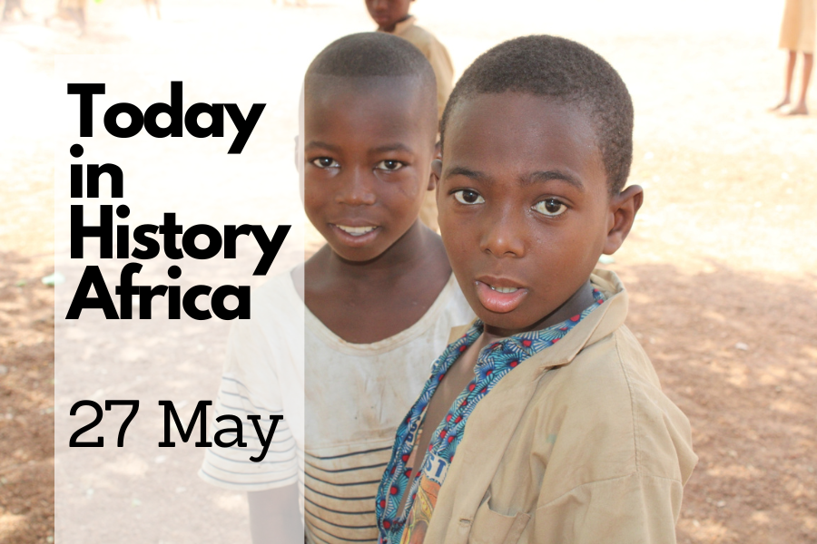 Today in History Africa 27 May