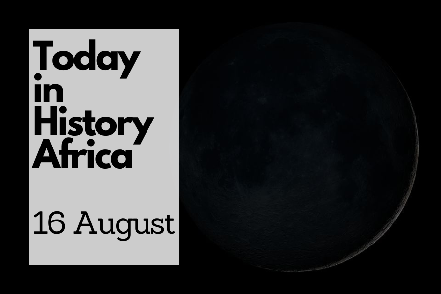 Today in History Africa 16 August